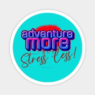 Adventure More - Stress Less Magnet